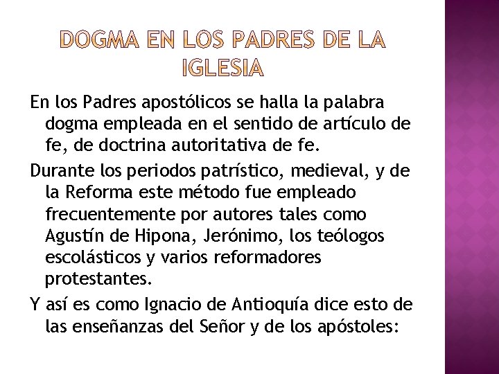 En los Padres apostólicos se halla la palabra dogma empleada en el sentido de