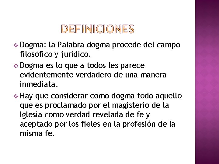 v Dogma: la Palabra dogma procede del campo filosófico y jurídico. v Dogma es