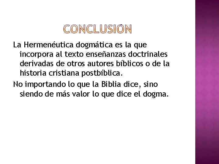 La Hermenéutica dogmática es la que incorpora al texto enseñanzas doctrinales derivadas de otros