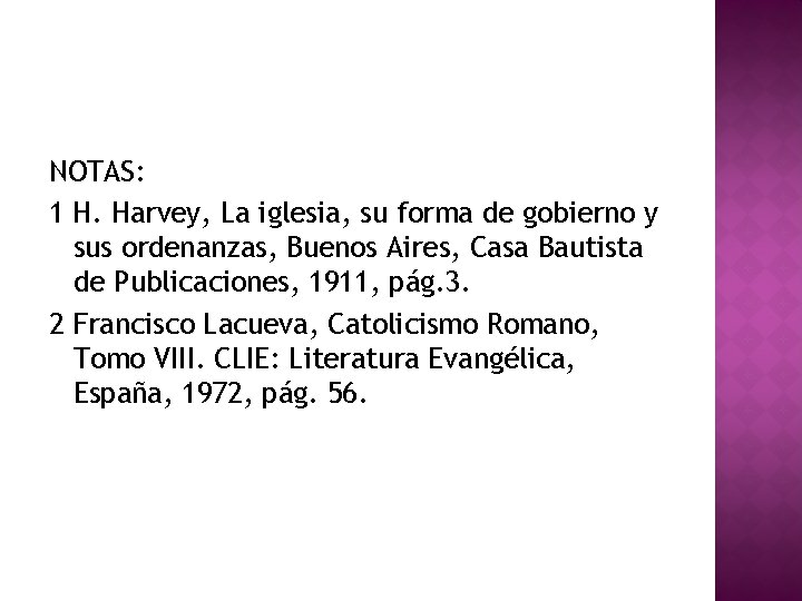 NOTAS: 1 H. Harvey, La iglesia, su forma de gobierno y sus ordenanzas, Buenos