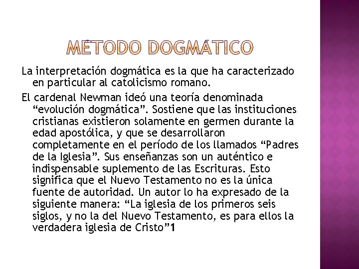 La interpretación dogmática es la que ha caracterizado en particular al catolicismo romano. El