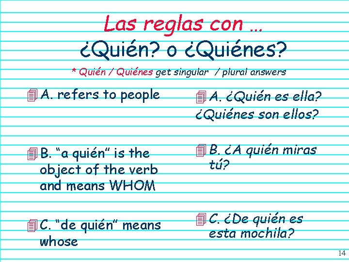 Las reglas con … ¿Quién? o ¿Quiénes? * Quién / Quiénes get singular /