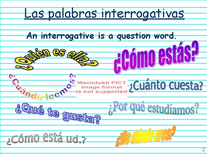 Las palabras interrogativas An interrogative is a question word. 2 