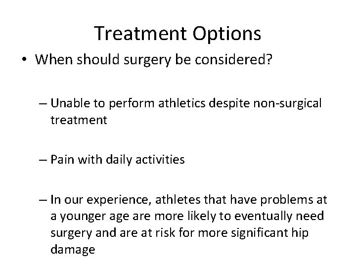 Treatment Options • When should surgery be considered? – Unable to perform athletics despite