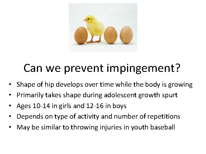 Can we prevent impingement? • • • Shape of hip develops over time while