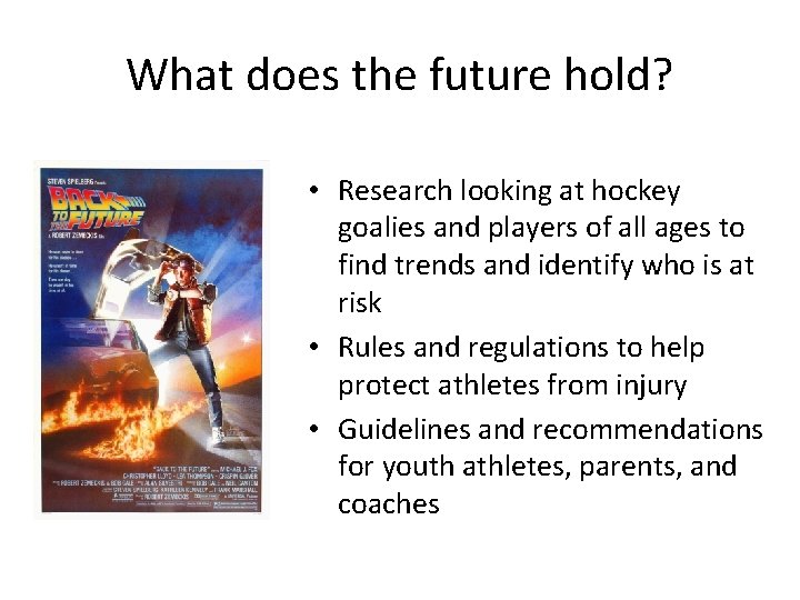 What does the future hold? • Research looking at hockey goalies and players of