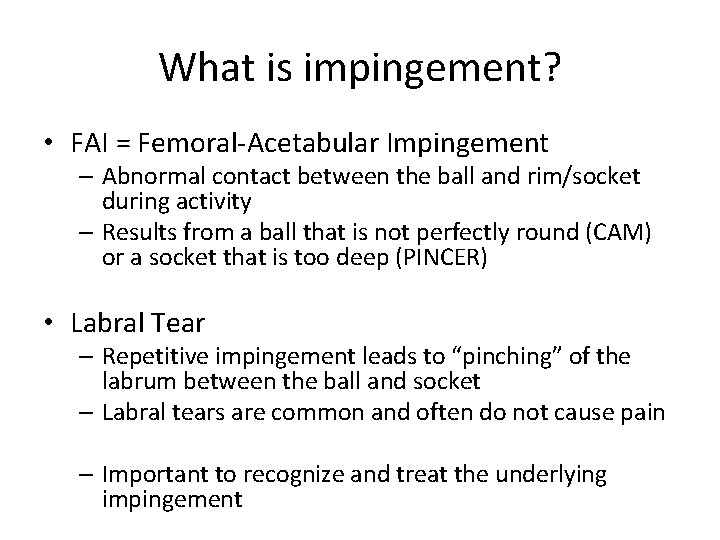 What is impingement? • FAI = Femoral-Acetabular Impingement – Abnormal contact between the ball