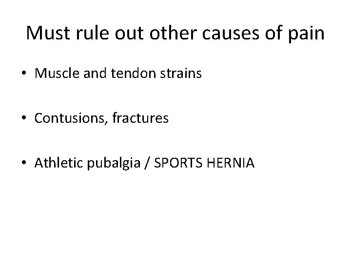 Must rule out other causes of pain • Muscle and tendon strains • Contusions,