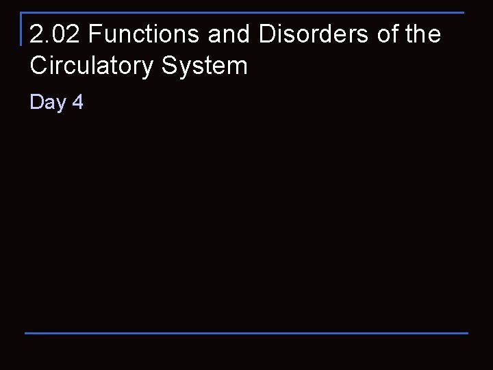 2. 02 Functions and Disorders of the Circulatory System Day 4 