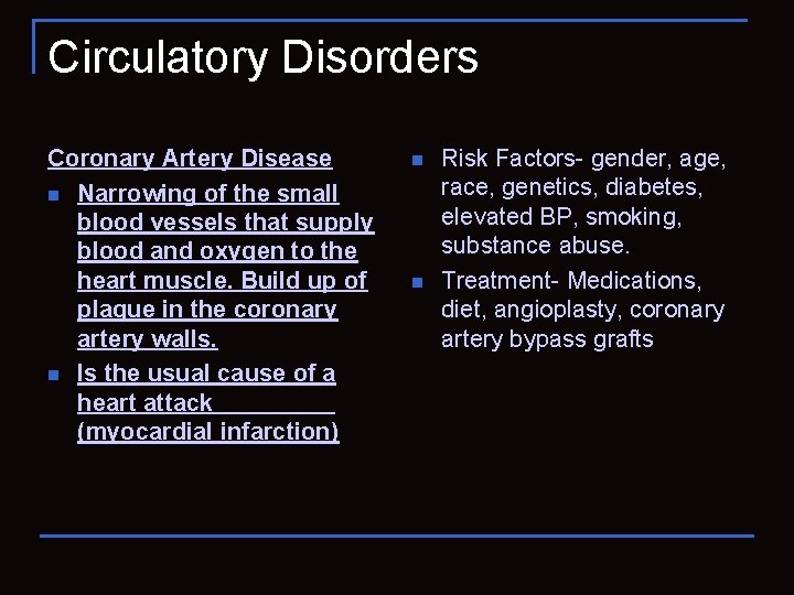 Circulatory Disorders Coronary Artery Disease n Narrowing of the small blood vessels that supply