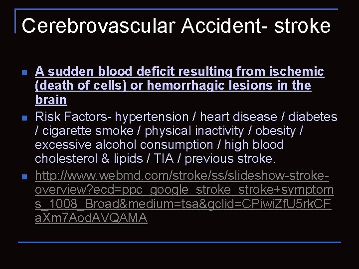 Cerebrovascular Accident- stroke n n n A sudden blood deficit resulting from ischemic (death