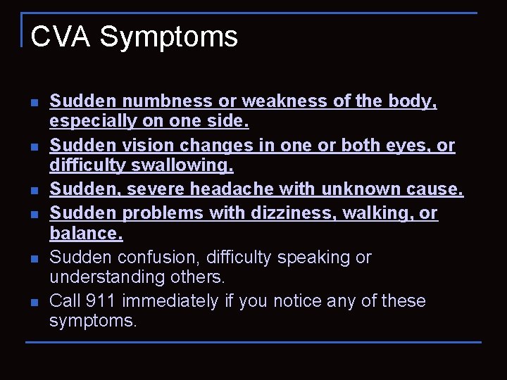 CVA Symptoms n n n Sudden numbness or weakness of the body, especially on