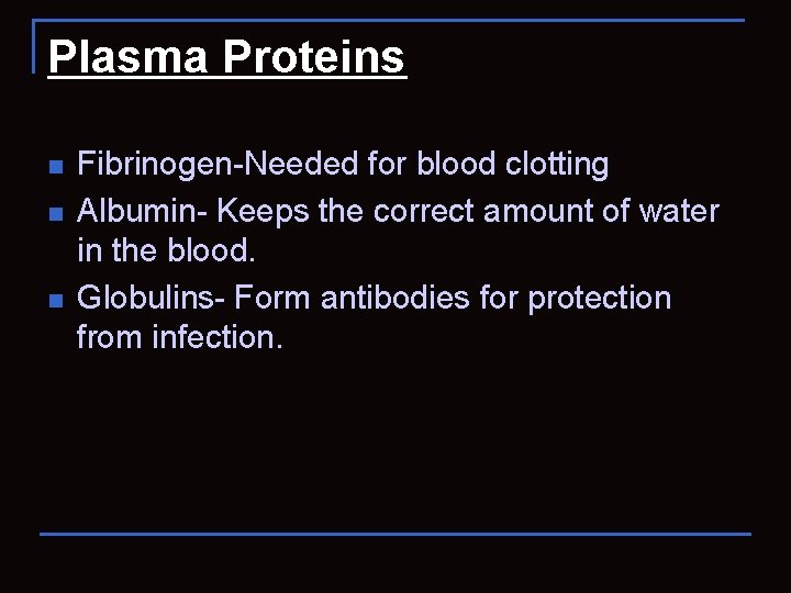 Plasma Proteins n n n Fibrinogen-Needed for blood clotting Albumin- Keeps the correct amount
