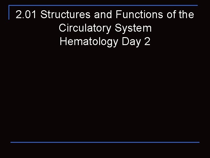 2. 01 Structures and Functions of the Circulatory System Hematology Day 2 