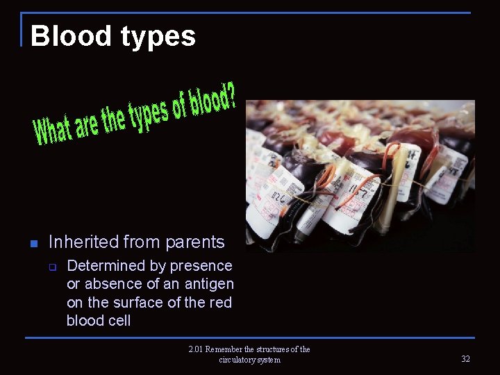 Blood types n Inherited from parents q Determined by presence or absence of an