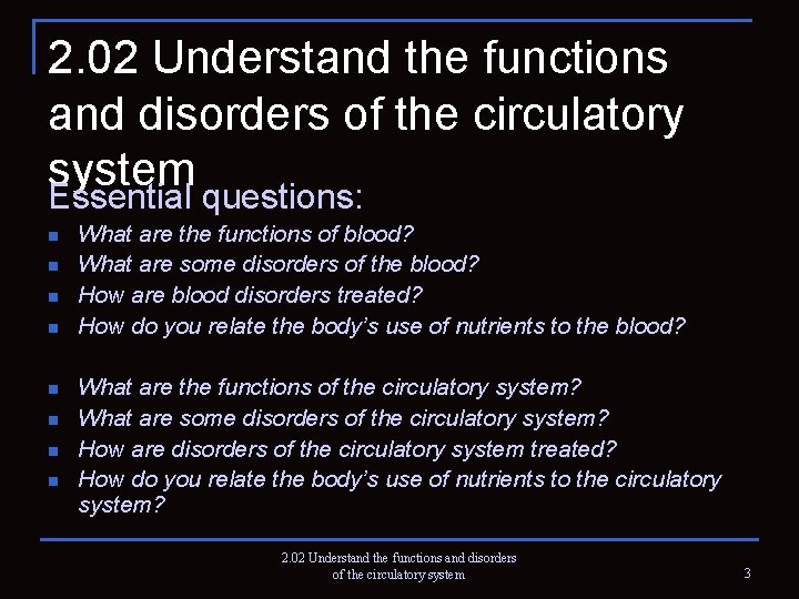 2. 02 Understand the functions and disorders of the circulatory system Essential questions: n