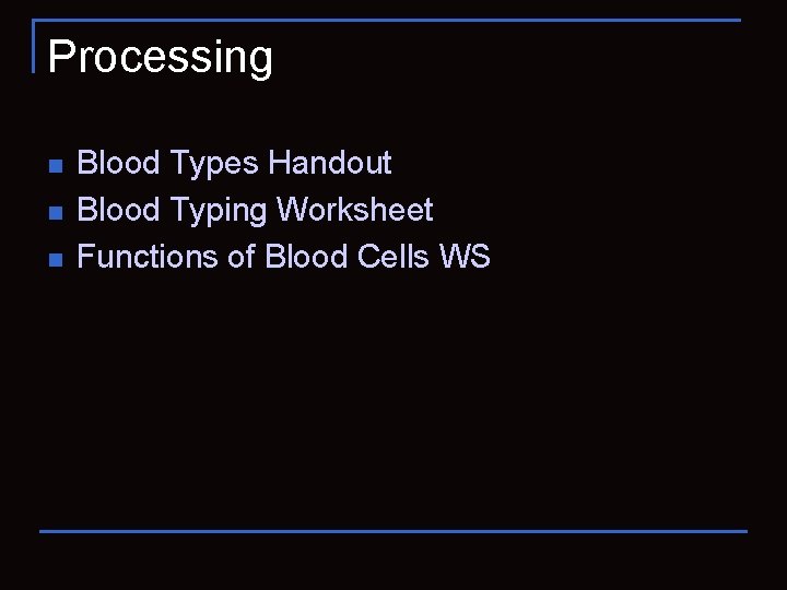 Processing n n n Blood Types Handout Blood Typing Worksheet Functions of Blood Cells
