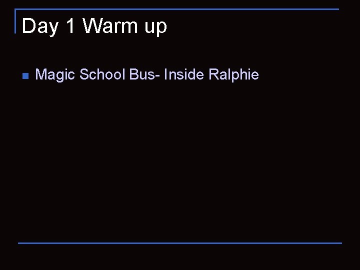 Day 1 Warm up n Magic School Bus- Inside Ralphie 