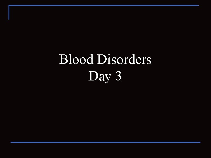 Blood Disorders Day 3 