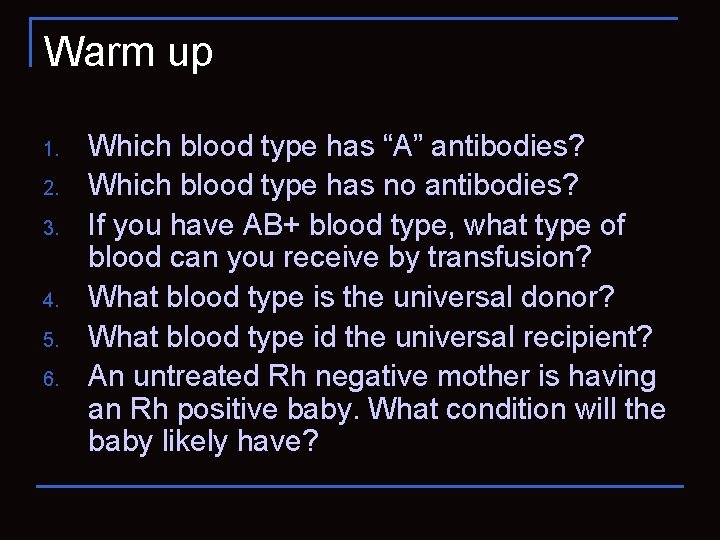 Warm up 1. 2. 3. 4. 5. 6. Which blood type has “A” antibodies?