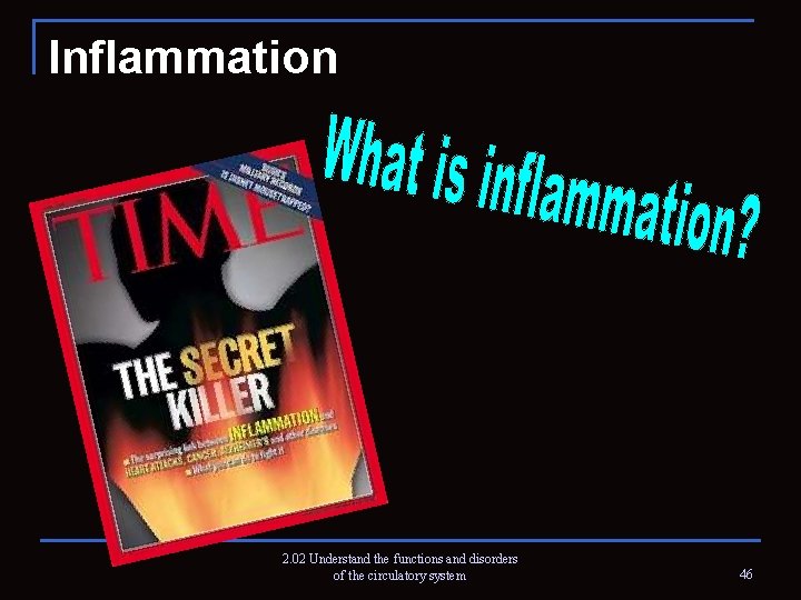 Inflammation 2. 02 Understand the functions and disorders of the circulatory system 46 