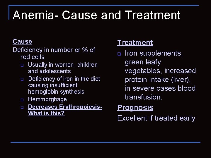 Anemia- Cause and Treatment Cause Deficiency in number or % of red cells q