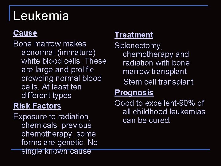 Leukemia Cause Bone marrow makes abnormal (immature) white blood cells. These are large and