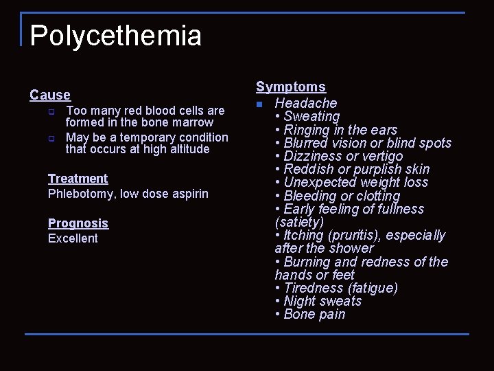 Polycethemia Cause q q Too many red blood cells are formed in the bone