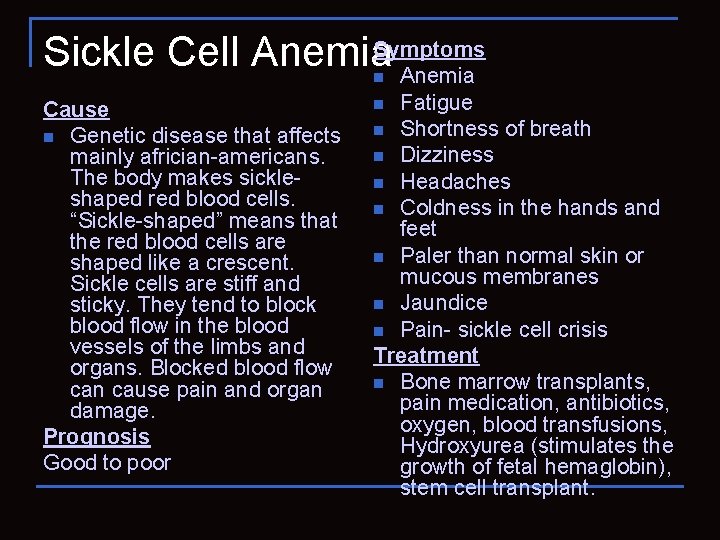 Sickle Cell Anemia. Symptoms Anemia n Cause n Genetic disease that affects mainly africian-americans.