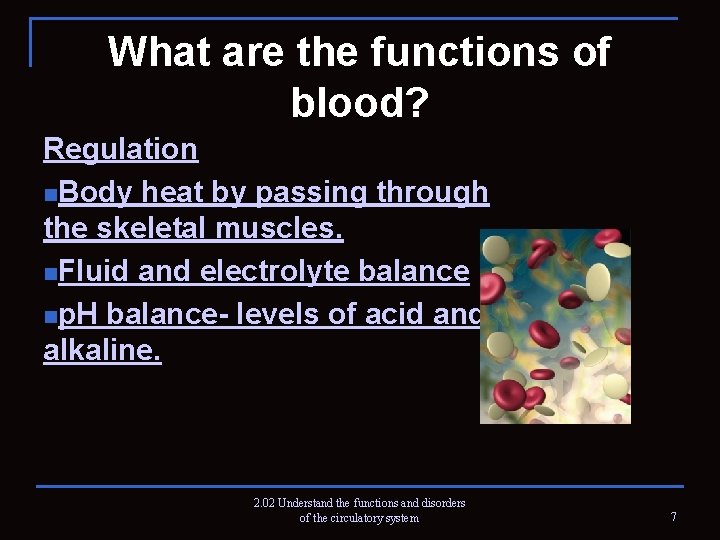 What are the functions of blood? Regulation n. Body heat by passing through the