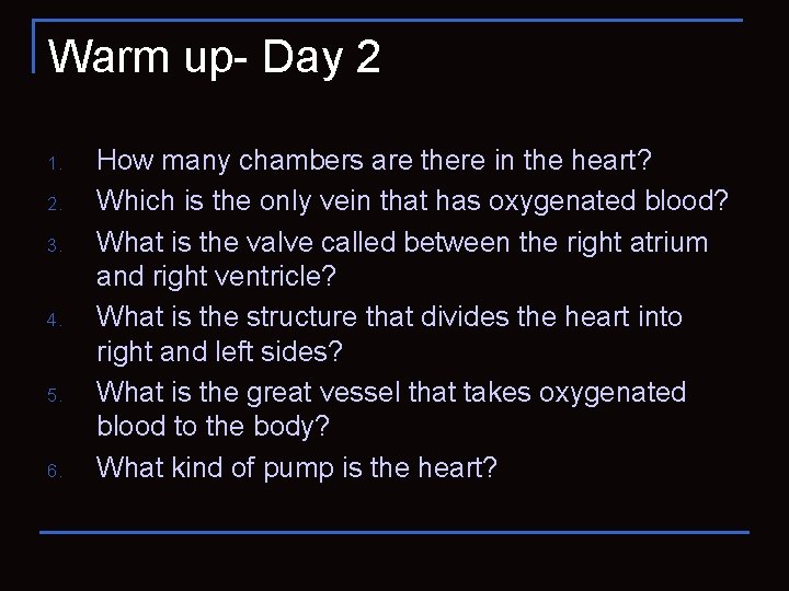 Warm up- Day 2 1. 2. 3. 4. 5. 6. How many chambers are