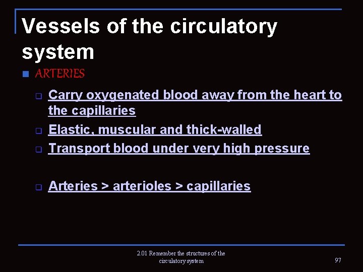 Vessels of the circulatory system n ARTERIES q Carry oxygenated blood away from the
