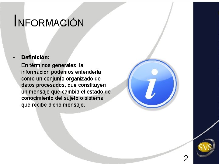 INFORMACIÓN • Definición: En términos generales, la información podemos entenderla como un conjunto organizado