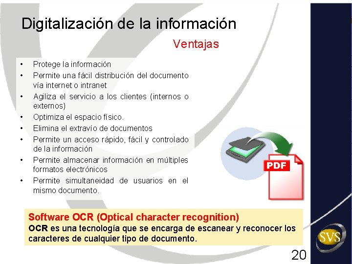 Digitalización de la información Ventajas • • Protege la información Permite una fácil distribución