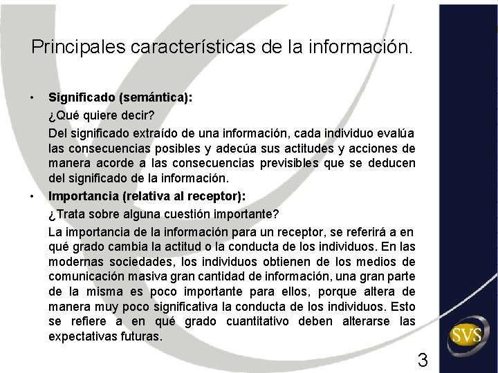 Principales características de la información. • • Significado (semántica): ¿Qué quiere decir? Del significado