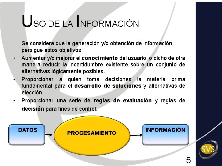 USO DE LA INFORMACIÓN • • • Se considera que la generación y/o obtención