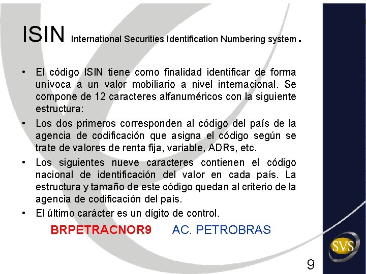 ISIN International Securities Identification Numbering system. • El código ISIN tiene como finalidad identificar