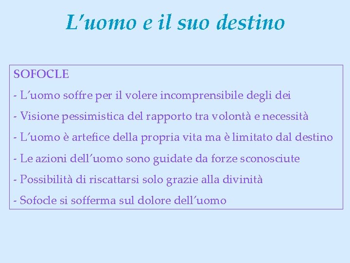 L’uomo e il suo destino SOFOCLE - L’uomo soffre per il volere incomprensibile degli