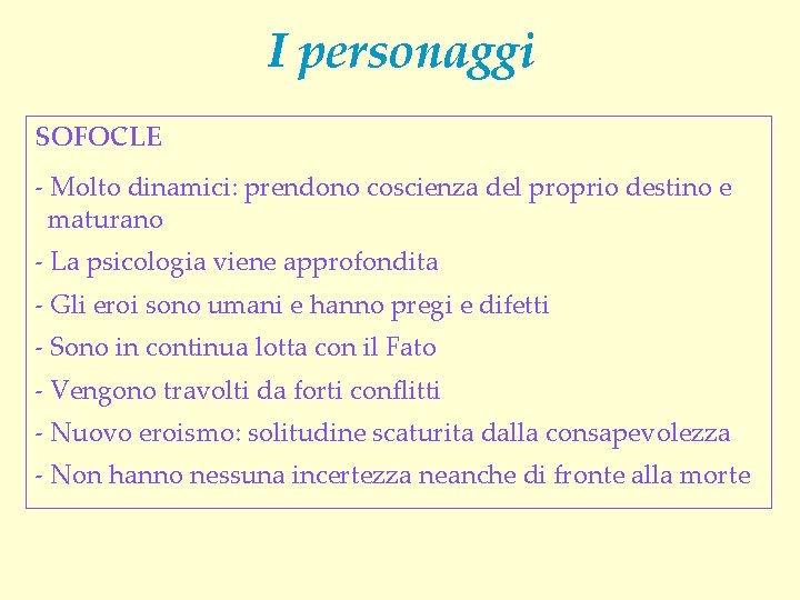 I personaggi SOFOCLE - Molto dinamici: prendono coscienza del proprio destino e maturano -