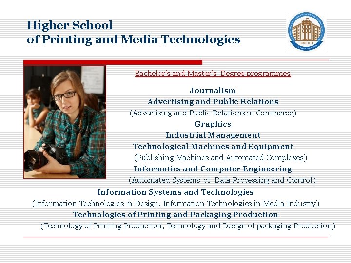 Higher School of Printing and Media Technologies Bachelor’s and Master’s Degree programmes Journalism Advertising