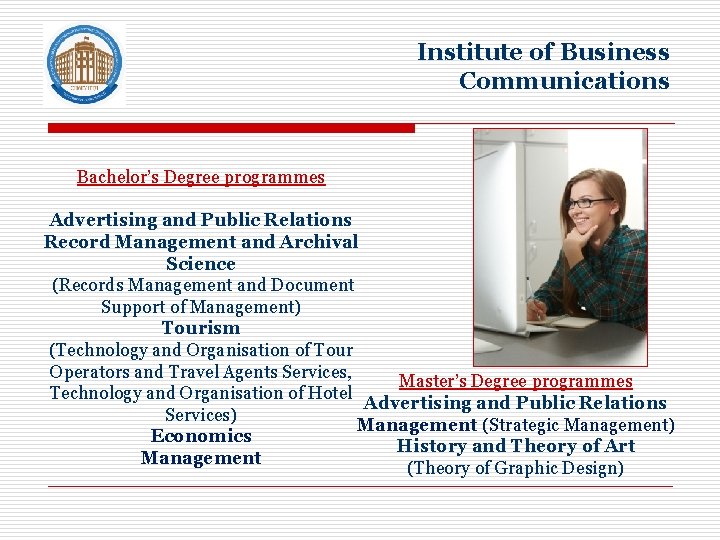 Institute of Business Communications Bachelor’s Degree programmes Advertising and Public Relations Record Management and
