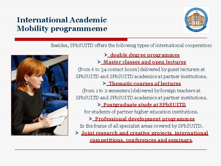 International Academic Mobility programmeme Besides, SPb. SUITD offers the following types of international cooperation: