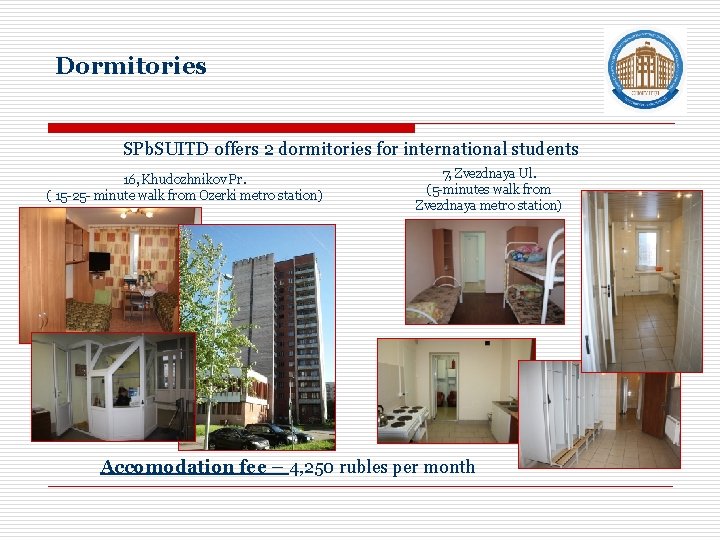 Dormitories SPb. SUITD offers 2 dormitories for international students 16, Khudozhnikov Pr. ( 15