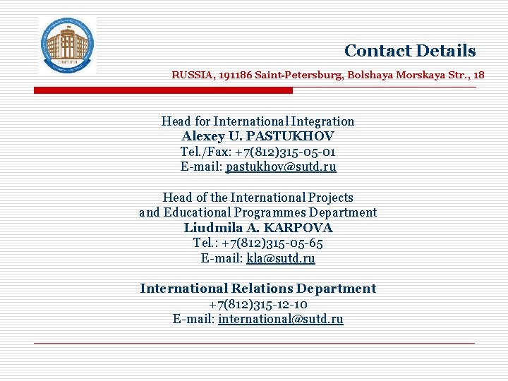 Contact Details RUSSIA, 191186 Saint-Petersburg, Bolshaya Morskaya Str. , 18 Head for International Integration