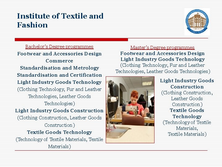 Institute of Textile and Fashion Bachelor’s Degree programmes Footwear and Accessories Design Commerce Standardisation