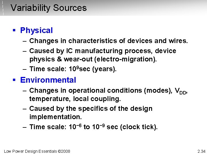 Variability Sources § Physical – Changes in characteristics of devices and wires. – Caused