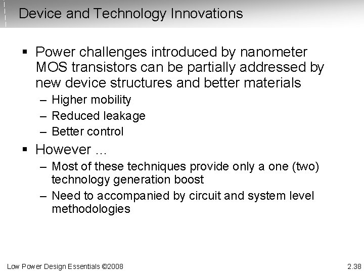 Device and Technology Innovations § Power challenges introduced by nanometer MOS transistors can be
