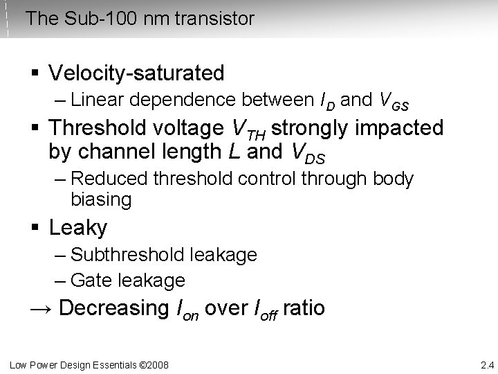 The Sub-100 nm transistor § Velocity-saturated – Linear dependence between ID and VGS §