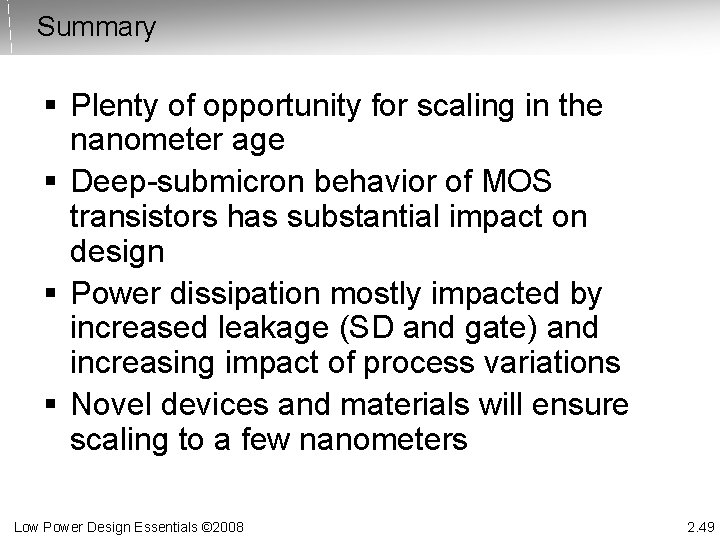 Summary § Plenty of opportunity for scaling in the nanometer age § Deep-submicron behavior