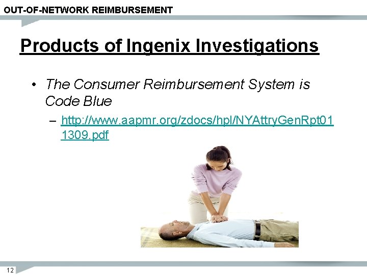 OUT-OF-NETWORK REIMBURSEMENT Products of Ingenix Investigations • The Consumer Reimbursement System is Code Blue